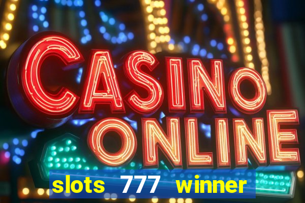 slots 777 winner paga mesmo