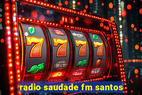 radio saudade fm santos