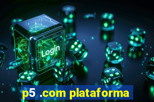 p5 .com plataforma