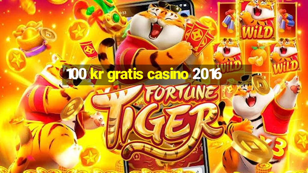 100 kr gratis casino 2016