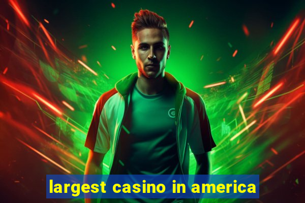 largest casino in america