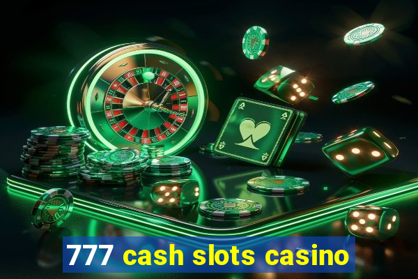 777 cash slots casino