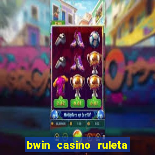 bwin casino ruleta y slots