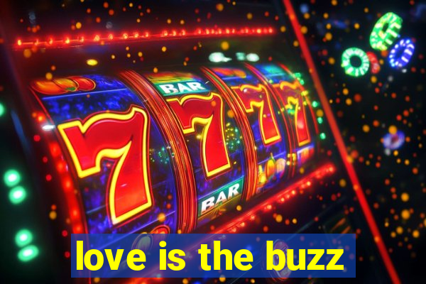 love is the buzz