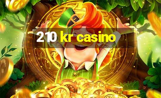 210 kr casino