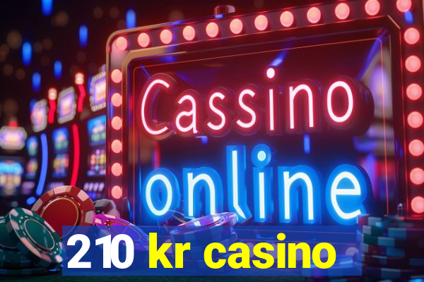 210 kr casino