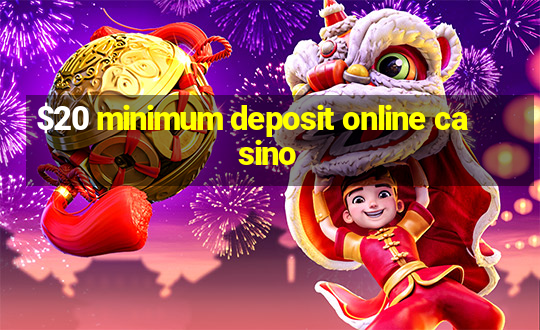 $20 minimum deposit online casino