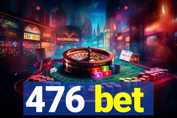 476 bet