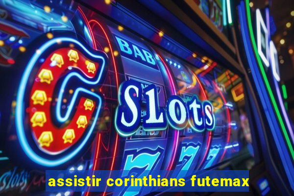 assistir corinthians futemax