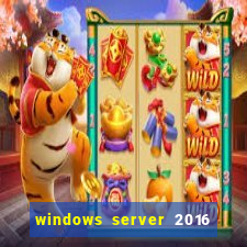 windows server 2016 download iso