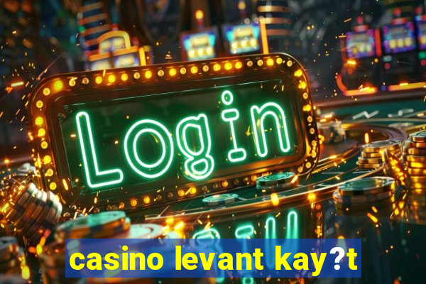 casino levant kay?t