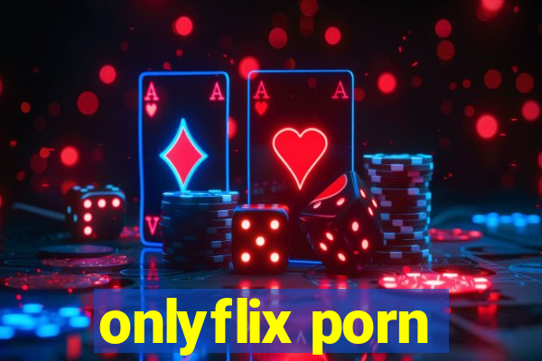 onlyflix porn