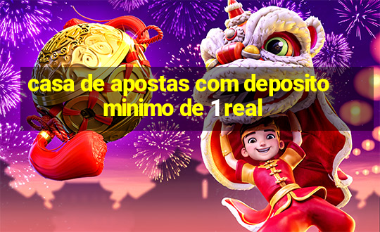 casa de apostas com deposito minimo de 1 real