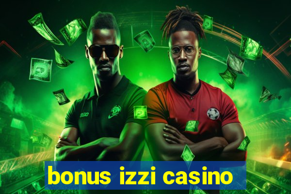 bonus izzi casino