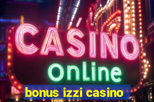 bonus izzi casino