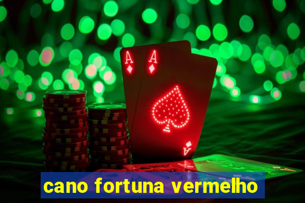 cano fortuna vermelho