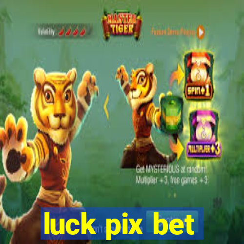 luck pix bet