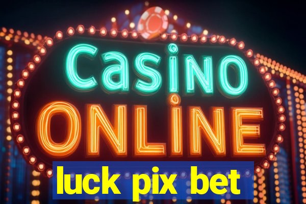 luck pix bet