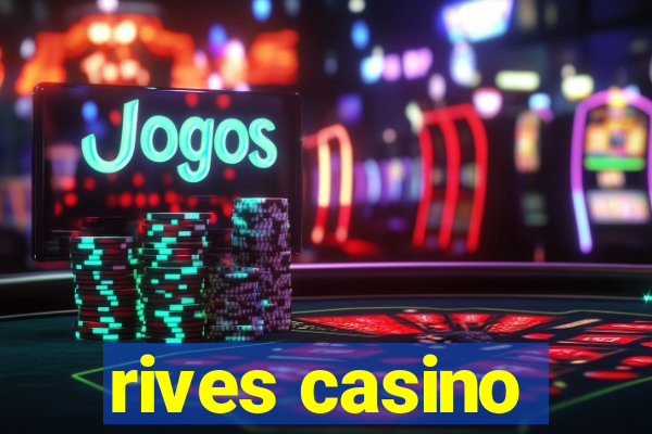 rives casino