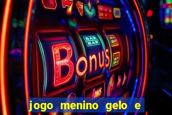 jogo menino gelo e menina lava