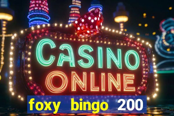 foxy bingo 200 free spins