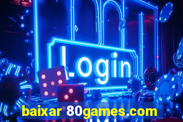 baixar 80games.com