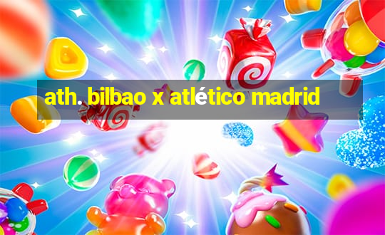 ath. bilbao x atlético madrid