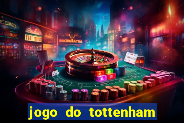 jogo do tottenham ao vivo