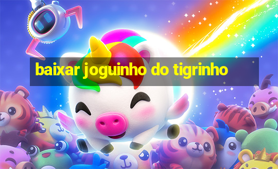 baixar joguinho do tigrinho