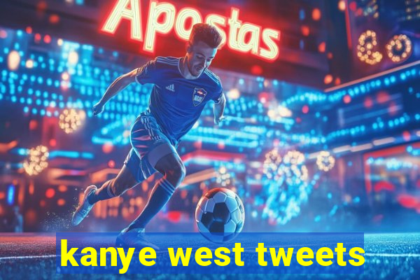 kanye west tweets