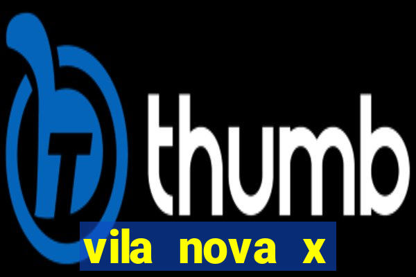 vila nova x tombense ao vivo