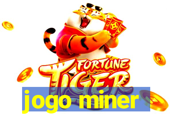 jogo miner