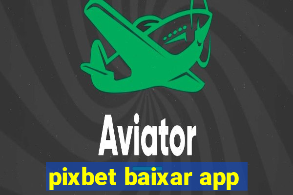 pixbet baixar app