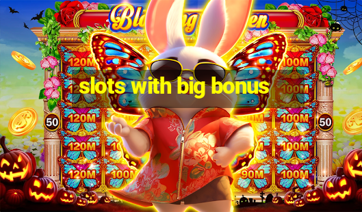 slots with big bonus