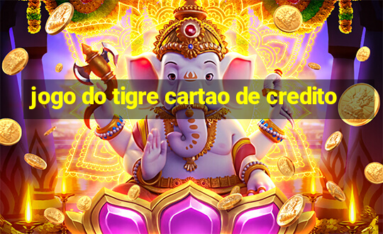 jogo do tigre cartao de credito