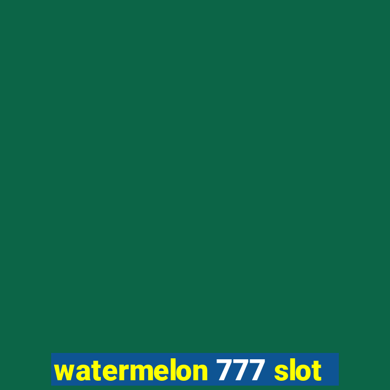 watermelon 777 slot