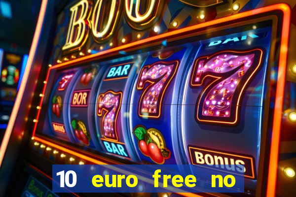 10 euro free no deposit casino