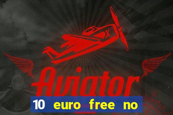 10 euro free no deposit casino