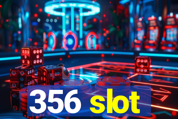 356 slot