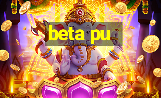 beta pu