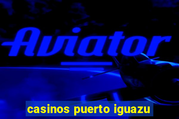 casinos puerto iguazu