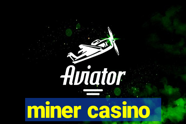 miner casino