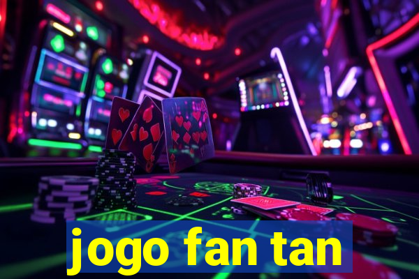 jogo fan tan