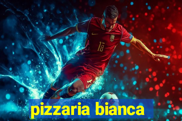 pizzaria bianca