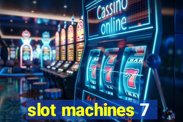 slot machines 7