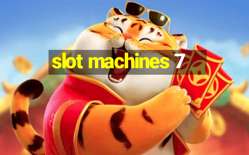 slot machines 7