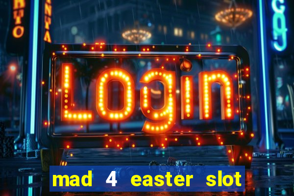 mad 4 easter slot free play