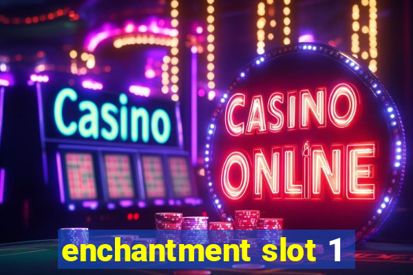 enchantment slot 1