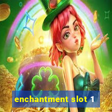 enchantment slot 1