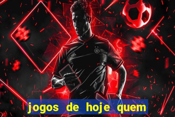 jogos de hoje quem tem mais chance de ganhar